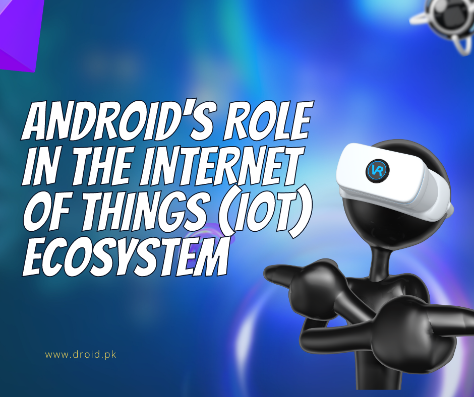 Android's Role in the Internet of Things (IoT) Ecosystem